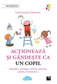 Copertă produs Acţionează şi g&acirc;ndeşte ca un copil