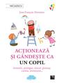 Copertă produs Acţionează şi g&acirc;ndeşte ca un copil - thumb 1