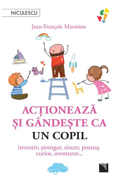 Acţionează şi g&acirc;ndeşte ca un copil