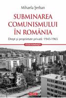 Subminarea comunismului &icirc;n Rom&acirc;nia