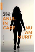 Anul &icirc;n care nu am murit