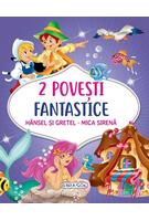 2 Povești fantastice. Hansel și Gretel. Mica Sirenă