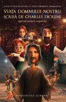 Viața Domnului nostru - scrisă de Charles Dickens special pentru copiii lui