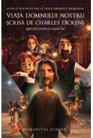 Viața Domnului nostru - scrisă de Charles Dickens special pentru copiii lui