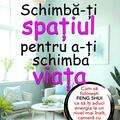 Copertă produs Schimbă-ți spațiul pentru a-ți schimba viața - gallery small 