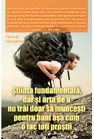 Știința fundamentală, dar și arta de a nu trăi doar să muncești pentru bani așa cum o fac toți proștii