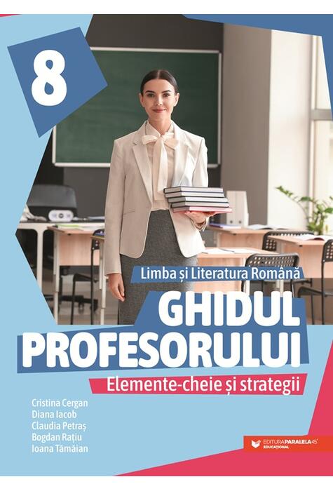 Copertă produs Ghidul profesorului. Elemente-cheie și strategii. Limba și literatura rom&acirc;nă. Clasa a VIII-a
