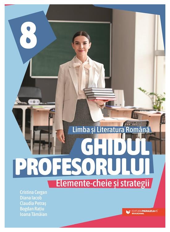 Copertă produs Ghidul profesorului. Elemente-cheie și strategii. Limba și literatura rom&acirc;nă. Clasa a VIII-a - gallery big 1