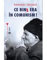 Copertă produs Ce bine era &icirc;n comunism! - thumb 1