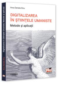 Copertă produs Digitalizarea &icirc;n Științele Umaniste. Metode și aplicații