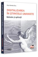 Digitalizarea &icirc;n Științele Umaniste. Metode și aplicații