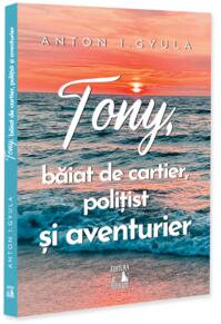 Copertă produs Tony, băiat de cartier, polițist și aventurier