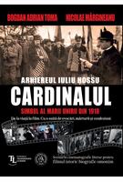 Cardinalul. Arhiereul Iuliu Hossu, simbol al Marii Uniri din 1918