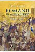 Rom&acirc;nii &icirc;n &bdquo;A treia Europă&rdquo;. Loialitate. Revoluție. Unitate (1848&ndash;1918)