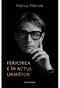 Copertă produs Fericirea e &icirc;n actul următor