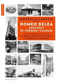 Copertă produs Romeo Belea. Arhitect &icirc;n vremuri tulburi
