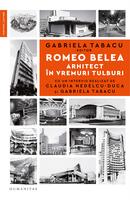 Romeo Belea. Arhitect &icirc;n vremuri tulburi