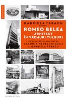 Romeo Belea. Arhitect &icirc;n vremuri tulburi