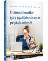 Copertă produs Drumul femeilor spre egalitate și succes pe piața muncii - thumb 1