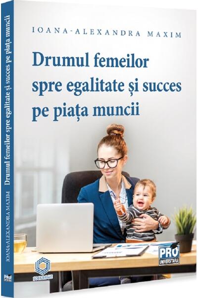 Drumul femeilor spre egalitate și succes pe piața muncii