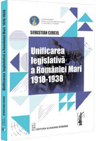 Copertă produs Unificarea legislativă a Rom&acirc;niei Mari (1918-1938)