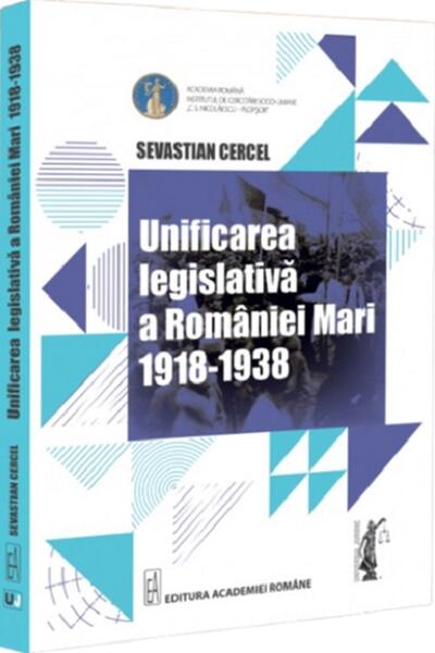 Unificarea legislativă a Rom&acirc;niei Mari (1918-1938)