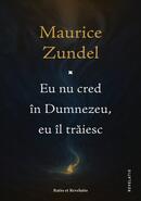 Eu nu cred &icirc;n Dumnezeu, eu &icirc;l trăiesc