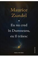 Eu nu cred &icirc;n Dumnezeu, eu &icirc;l trăiesc