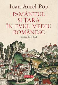 Copertă produs Păm&acirc;ntul şi Ţara &icirc;n Evul Mediu rom&acirc;nesc (secolele XIII-XVI)