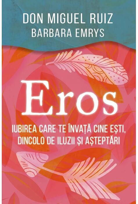 Copertă produs Eros - Iubirea care te &icirc;nvață cine ești, dincolo de iluzii și așteptări