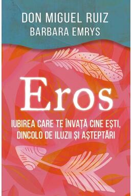 Copertă produs Eros - Iubirea care te &icirc;nvață cine ești, dincolo de iluzii și așteptări