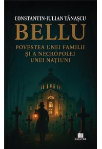 Copertă produs Bellu, povestea unei familii și a necropolei unei națiuni