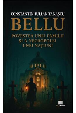 Copertă produs Bellu, povestea unei familii și a necropolei unei națiuni