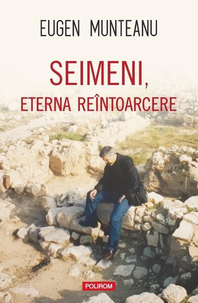 Seimeni, eterna reîntoarcere - Paperback brosat - Eugen Munteanu - Polirom