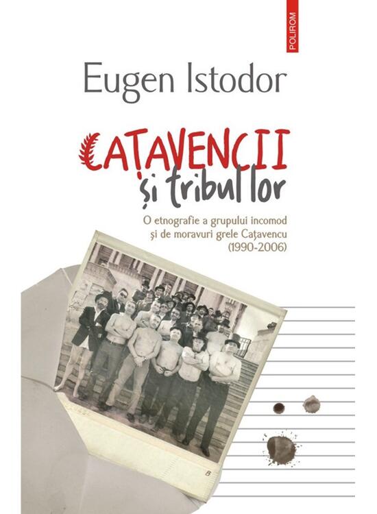 Copertă produs Caţavencii şi tribul lor. O etnografie a grupului incomod și de moravuri grele Cațavencu (1990-2006) - gallery big 1