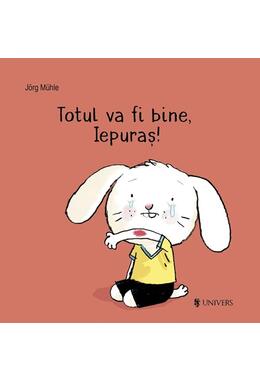 Copertă produs Totul va fi bine, Iepuraș!