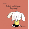 Copertă produs Totul va fi bine, Iepuraș!
