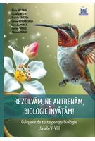 Rezolvăm, ne antrenăm, biologie &icirc;nvățăm! - Culegere de teste pentru biologie clasele V-VIII