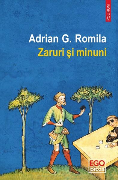 rugăciune către maica domnului făcătoare de minuni Zaruri şi minuni - Paperback brosat - Adrian G. Romila - Polirom
