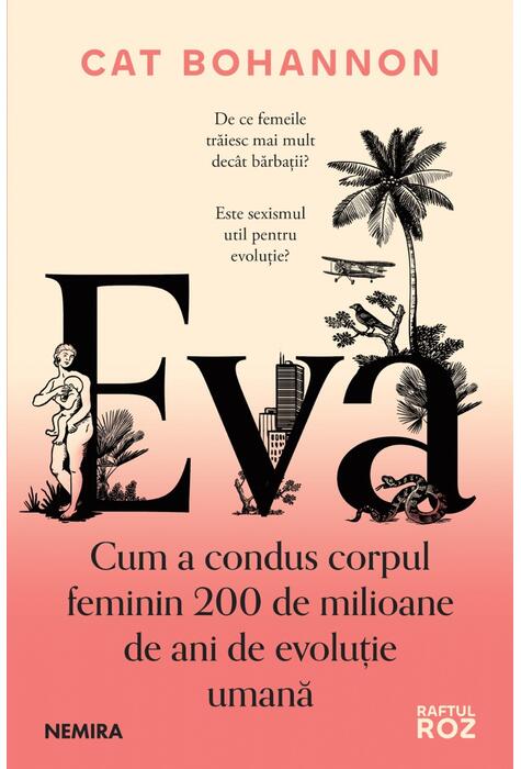 Copertă produs Eva. Cum a condus corpul feminin 200 de milioane de ani de evoluţie umană