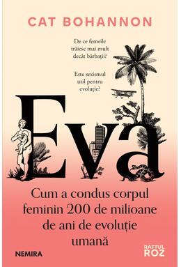 Copertă produs Eva. Cum a condus corpul feminin 200 de milioane de ani de evoluţie umană