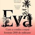Copertă produs Eva. Cum a condus corpul feminin 200 de milioane de ani de evoluţie umană - gallery small 
