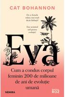 Eva. Cum a condus corpul feminin 200 de milioane de ani de evoluţie umană