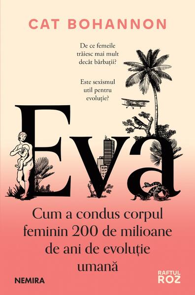 cum scăpăm de furnici Eva. Cum a condus corpul feminin 200 de milioane de ani de evoluţie umană - Paperback brosat - Nemira