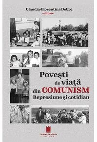 Copertă produs Povești de viață din comunism. Represiune si cotidian