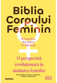 Copertă produs Biblia corpului feminin: o perspectivă revoluţionară &icirc;n sănătatea femeilor
