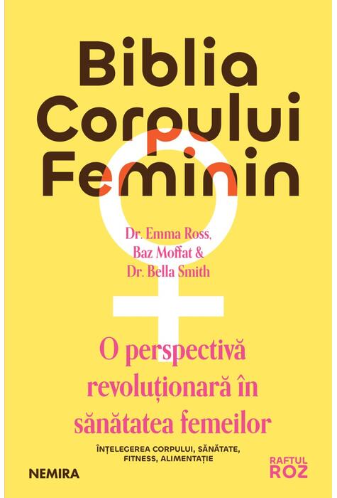 Copertă produs Biblia corpului feminin: o perspectivă revoluţionară &icirc;n sănătatea femeilor