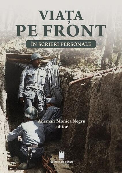 promenada mall   craiova fotografii Viața pe front în scrieri personale - Paperback brosat - Anemari Monica Negru - Cetatea de Scaun