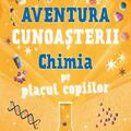 Copertă produs Aventura cunoașterii. Chimia pe placul copiilor (Vol. 2) - gallery small 