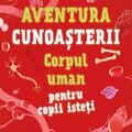 Copertă produs Aventura cunoașterii. Corpul uman pentru copii isteți (Vol. 3) - gallery small 